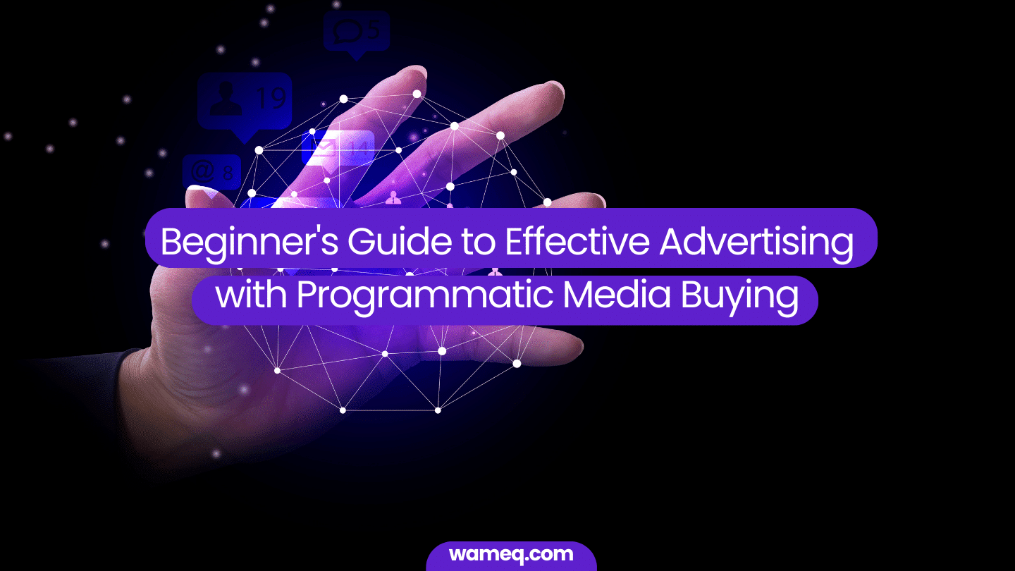 Beginner’s Guide to Effective Advertising with Programmatic Media Buying