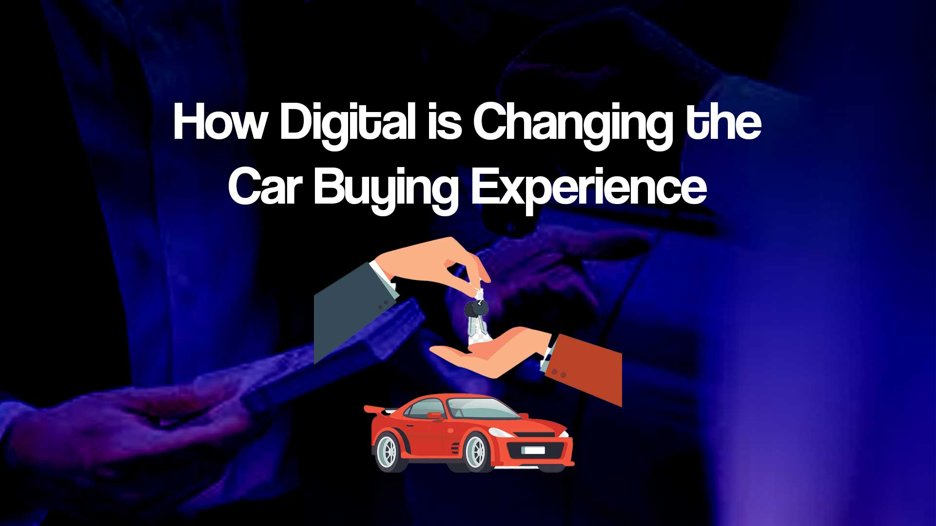 How Digital is Changing the Car Buying Experience